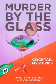 Title: Murder by the Glass: Cocktail Mysteries, Author: Teresa Inge
