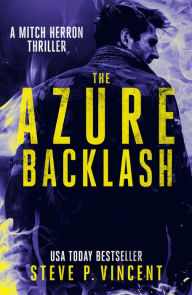 Title: The Azure Backlash (An action packed vigilante thriller), Author: Steve P. Vincent