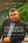 UNMASKING LEADERSHIP: What They Don't Tell You