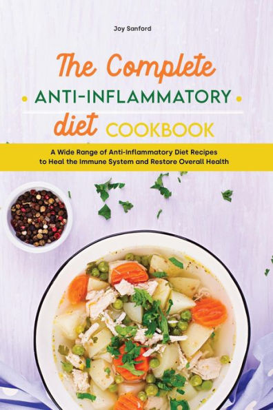 A Guide to Anti-Inflammatory Diet Recipes: The Best Guide to Anti-Inflammatory Diet with Delicious Recipes for Sustain Your Healing