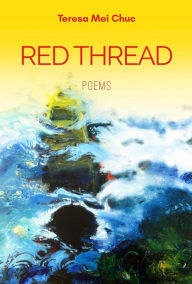 Title: Red Thread: Poems, Author: Teresa Mei Chuc