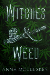 Title: Witches & Weed: A Quirky Paranormal Comedy, Author: Anna Mccluskey