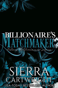 Title: Billionaire's Matchmaker, Author: Sierra Cartwright