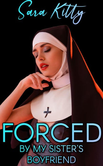 Forced by My Sisters Boyfriend (Forced Erotica Forced Submission Dubcon Dubious Consent Virgin Taboo Forbidden Hardcore Rough Sex First Time) by Sara Kitty eBook Barnes and Noble® photo image