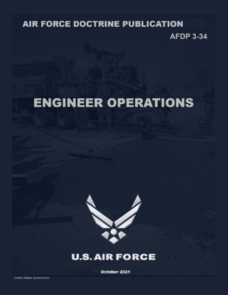 Air Force Doctrine Publication AFDP 3-34 Engineer Operations October 2021