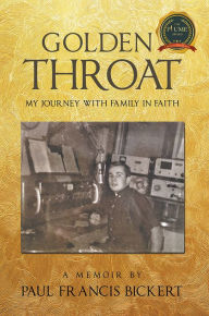 Title: Golden Throat : My journey with family in faith, Author: Paul Francis Bickert