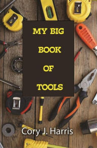 Title: My Big Book of Tools, Author: Cory J. Harris