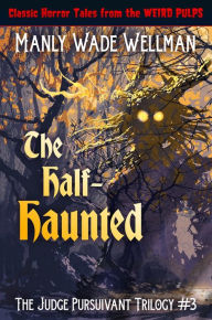 Title: The Half-Haunted, Author: Manly Wade Wellman