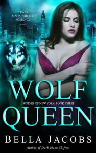 Title: Wolf Queen: A Dark Mafia Shifter Romance, Author: Bella Jacobs