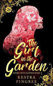 Title: The Girl in the Garden, Author: Kestra Pingree