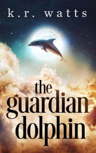 Title: The Guardian Dolphin, Author: K.R. Watts
