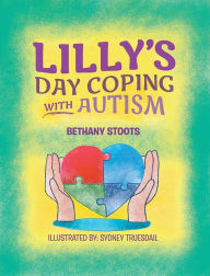 Title: Lilly's Day Coping with Autism, Author: Bethany Stoots