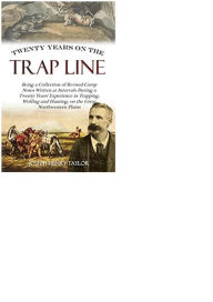 Title: Twenty Years on the Trap Line, Author: Joseph Henry Taylor