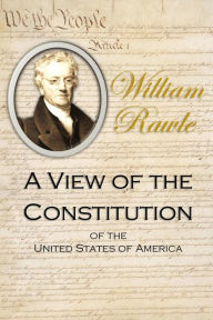 Title: A View of the Constitution of the United States of America (1829), Author: William Rawle