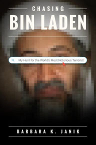 Title: Chasing bin Laden: My Hunt for the World's Most Notorious Terrorist, Author: Barbara K. Janik