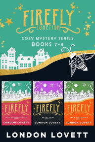 Title: Firefly Junction Cozy Mystery Books 7-9: Box Set (Books 7-9), Author: London Lovett