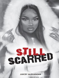 Title: Still Scarred, Author: Juicey Alexander