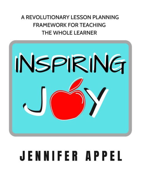 Inspiring JOY: A Revolutionary Lesson Planning Framework for Teaching the Whole Learner