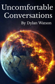 Title: Uncomfortable Conversations, Author: Dylan Watson