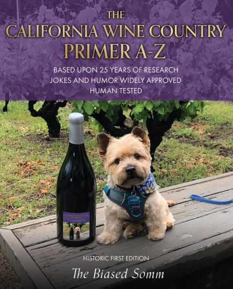THE CALIFORNIA WINE COUNTRY PRIMER, A-Z: BASED UPON 25 YEARS OF RESEARCH JOKES AND HUMOR WIDELY APPROVED HUMAN TESTED HISTORIC FIRST EDITION