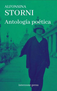 Title: Antologia poetica de Alfonsina Storni, Author: Alfonsina Storni