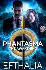 Title: Phantasma: The Awakening (Phi Athanatoi Book 1), Author: Efthalia Author