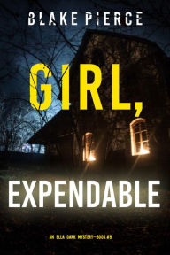 Title: Girl, Expendable (An Ella Dark FBI Suspense ThrillerBook 9), Author: Blake Pierce