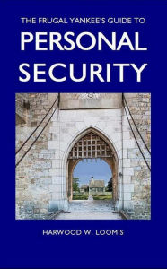 Title: The Frugal Yankee's Guide To Personal Security, Author: Harwood Loomis