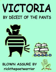 Title: Victoria by Deceit of the Pants, Author: RickthePoetWarrior RickthePoetWarrior