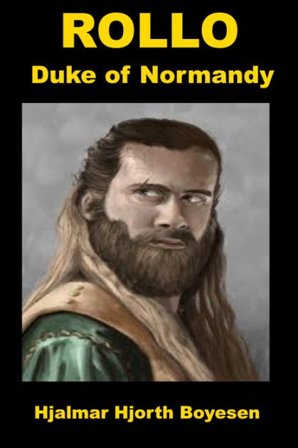 Rollo, Duke of Normandy by Hjalmar Hjorth Boyesen, eBook