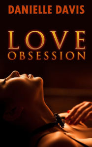 Title: Love Obsession (A Menage Romance Story), Author: Danielle Davis