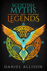 Title: Scottish Myths & Legends, Author: Daniel Allison