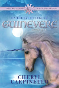 Title: Guinevere: On the Eve of Legend, Author: Cheryl Carpinello