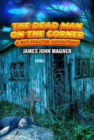 Title: The Dead Man on the Corner, Author: James Magner