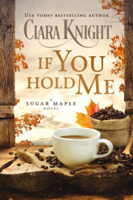 Title: If You Hold Me, Author: Ciara Knight