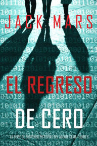 Title: El Regreso de Cero (La Serie de Suspenso de Espias del Agente CeroLibro #6), Author: Jack Mars