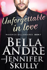 Title: Unforgettable In Love (The Maverick Billionaires, Book 7), Author: Bella Andre