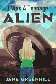 Title: I Was A Teenage Alien, Author: Jane Greenhill