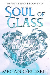 Title: Soul of Glass, Author: Megan O'russell