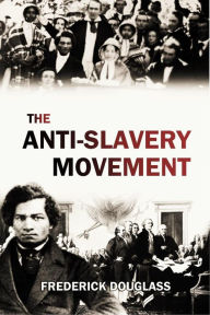 Title: The Anti-Slavery Movement (1855), Author: Frederick Douglass