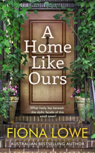 Title: A Home Like Ours: Can three women save a town?, Author: Fiona Lowe