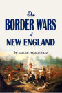 The Border Wars of New England: Commonly Called King William's and Queen Anne's Wars (1897)