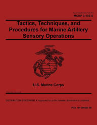 Title: Marine Corps MCRP 3-10E.6 Tactics, Techniques, and Procedures for Marine Artillery Sensory Operations June 2021, Author: United States Government Usmc