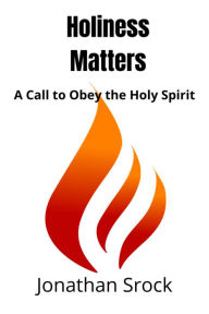 Title: Holiness Matters: A Call to Obey the Holy Spirit, Author: Jonathan Srock