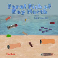 Title: Feral Fish of Key North, Author: Ian Wood