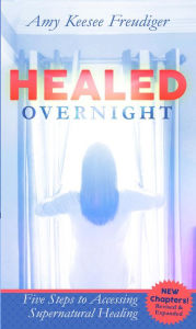 Title: Healed Overnight: My Encounter With the Supernatural, Author: Amy Keesee Freudiger