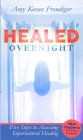 Healed Overnight: My Encounter With the Supernatural