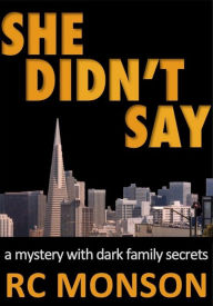 Title: She Didn't Say: A Mystery with Dark Family Secrets, Author: RC Monson