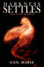 Darkness Settles: This Is My Rebirth: Light up the darkness...