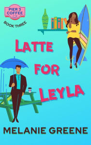 Title: Latte for Leyla, Author: Melanie Greene